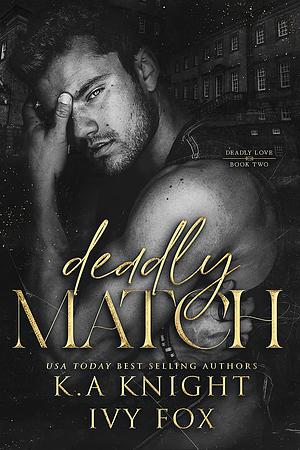 Deadly Match by K.A. Knight, Ivy Fox