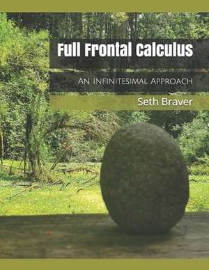 Full Frontal Calculus: An Infinitesimal Approach by Seth Braver