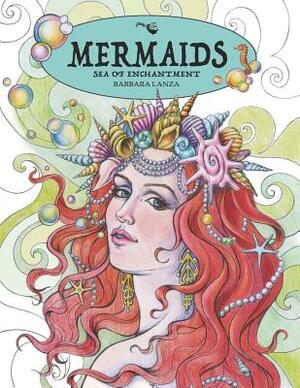 Mermaids: Sea of Enchantment by Barbara Lanza