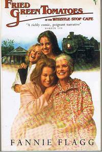 Fried Green Tomatoes at the Whistle Stop Cafe by Fannie Flagg