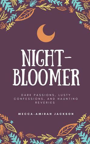 night-bloomer by Mecca-Amirah Jackson