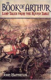 The Book Of Arthur: Lost Tales From The Round Table by John Matthews