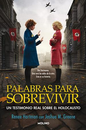 Palabras para sobrevivir. Un testimonio real sobre el holocausto by Renee Hartman, Joshua M. Greene