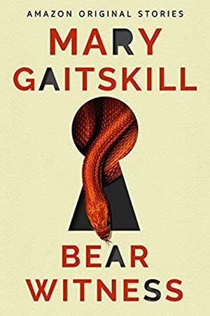 Bear Witness by Mary Gaitskill
