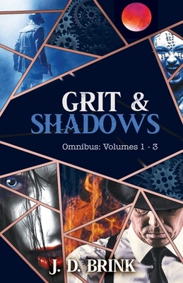 Grit & Shadows Omnibus: Complete Series of Urban Fantasy and Shadowy Horror: Volumes 1 - 3 by J. D. Brink