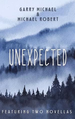 Unexpected by Michael Robert, Garry Michael