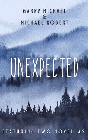 Unexpected by Garry Michael, Michael Robert