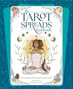 The Tarot Spreads Yearbook: 52 Tarot Spreads for Getting to Know Yourself by Chelsey Pippin Mizzi