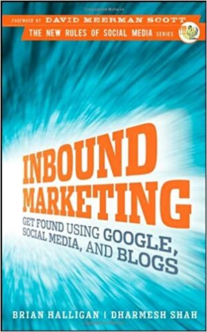 Inbound Marketing: Get Found Using Google, Social Media, and Blogs by Brian Halligan