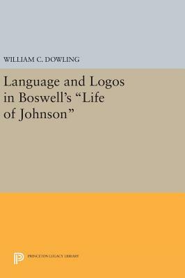 Language and Logos in Boswell's Life of Johnson by William C. Dowling