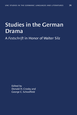 Studies in the German Drama: A Festschrift in Honor of Walter Silz by 