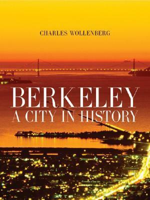 Berkeley: A City in History by Charles Wollenberg