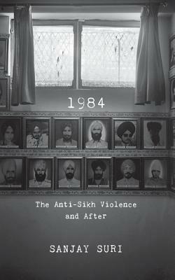 1984: The Anti-Sikh Riots and After by Sanjay Suri