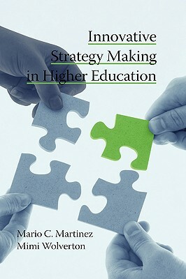 Innovative Strategy Making in Higher Education (Hc) by Mario Martinez, Mimi Wolverton