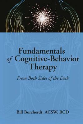 Fundamentals of Cognitive-Behavior Therapy: From Both Sides of the Desk by Carlton Munson, Bill Borcherdt
