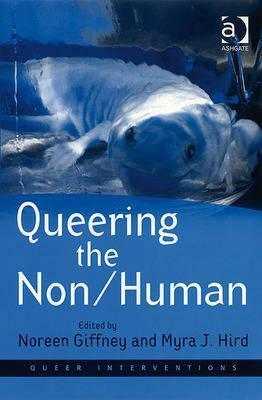 Queering the Non/Human by Noreen Giffney, Myra J. Hird
