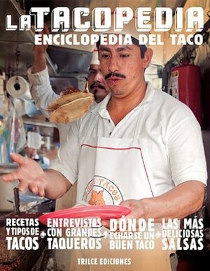 La tacopedia. Enciclopedia del taco by Deborah Holtz, Juan Carlos Mena