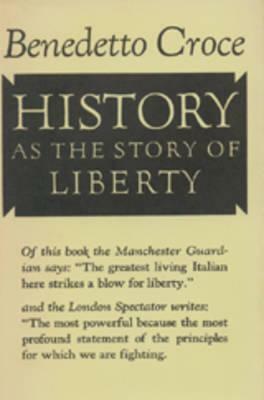 History as the Story of Liberty by Benedetto Croce