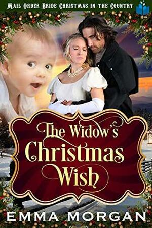 The Widow's Christmas Wish (Mail Order Bride Christmas in the Country Book 1) by Emma Morgan