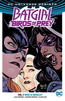 Batgirl and the Birds of Prey Vol. 1: Who Is Oracle? (Rebirth) by Shawna Benson, Julie Benson