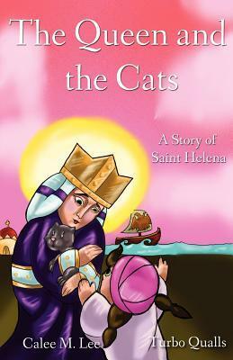 The Queen and the Cats: A Story of Saint Helena by Calee M. Lee, Turbo Qualls