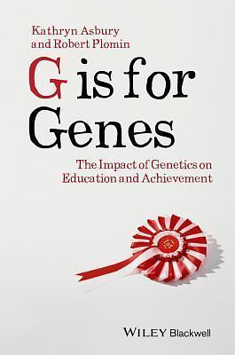 G is for Genes: The Impact of Genetics on Education and Achievement by Kathryn Asbury, Kathryn Asbury, Robert Plomin