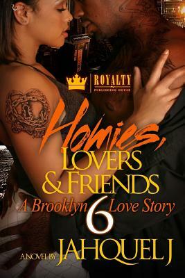 Homies, Lovers & Friends 6: A Brooklyn Love Story by Jahquel J.