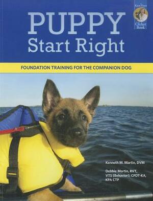 Puppy Start Right: Foundation Training for the Companion Dog by Kenneth M. Martin