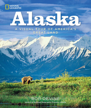 Alaska (Dr 1st): A Visual Tour of America's Great Land by Bob Devine