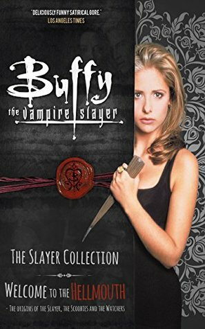 Buffy The Vampire Slayer: The Slayer Collection - Welcome to the Hellmouth: The Origins of the Slayer, The Scoobies and The Watchers by Natalie Clubb, Rob Farmer, Dan Bura