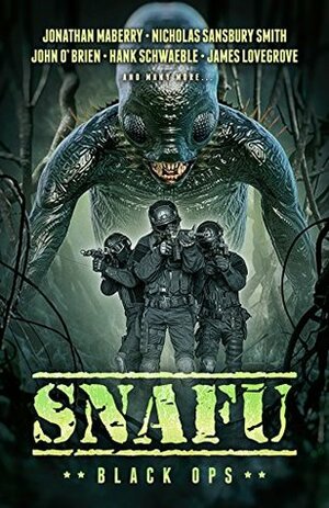 SNAFU: Black Ops by Geoff Brown, N.X. Sharps, John O'Brien, Amanda J. Spedding, Hank Schwaeble, Nicholas Sansbury Smith, Jonathan Maberry, Tim Marquitz, James Lovegrove, Richard Lee Byers, Seth Skorkowsky