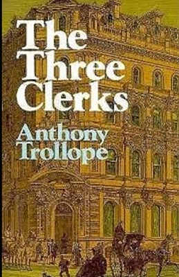 The Three Clerks Illustrated by Anthony Trollope