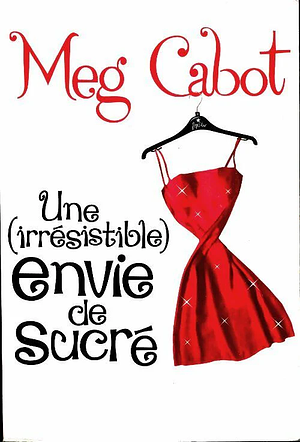 Une (irrésistible) envie de sucré by Meg Cabot