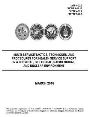 Multi-Service Tactics, Techniques, and Procedures for Health Service Support in a Chemical, Biological, Radiological, and Nuclear Environment March 20 by United States Government Us Army