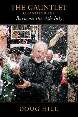 Born on the 4th of July: The Gauntlet, Glastonbury by Doug Hill