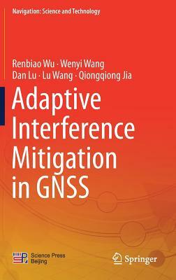 Adaptive Interference Mitigation in Gnss by Wenyi Wang, Dan Lu, Renbiao Wu