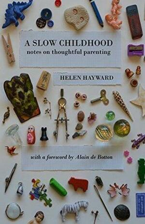 A Slow Childhood: Notes on thoughtful parenting by Helen Hayward