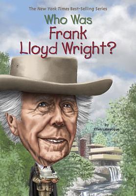 Who Was Frank Lloyd Wright? by Ellen Labrecque