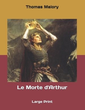 Le Morte d'Arthur: Large Print by Thomas Malory