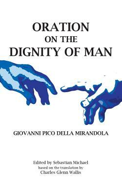 Oration on the Dignity of Man by Giovanni Pico Della Mirandola
