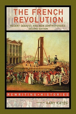 The French Revolution: Recent Debates and New Controversies by 