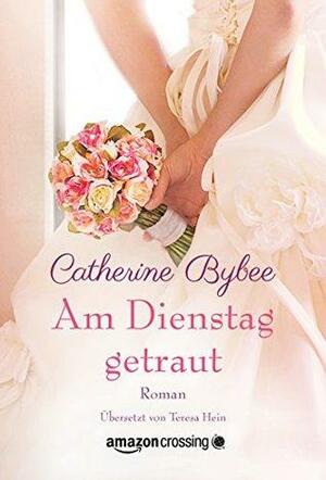 Am Dienstag getraut by Catherine Bybee