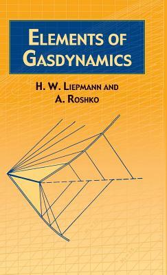 Elements of Gas Dynamics by A. Roshko, H. W. Liepmann