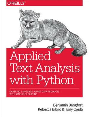 Applied Text Analysis with Python: Enabling Language-Aware Data Products with Machine Learning by Tony Ojeda, Benjamin Bengfort, Rebecca Bilbro
