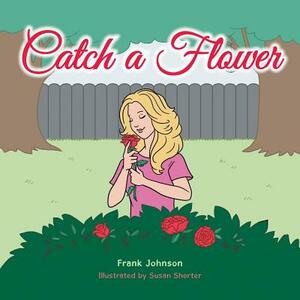 Catch a Flower by Frank Johnson