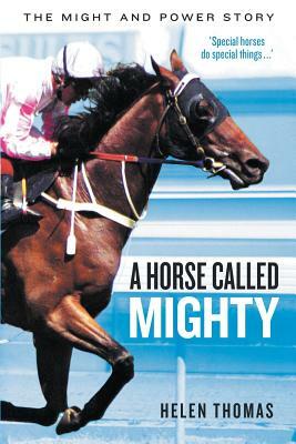 A Horse Called Mighty: The Might and Power Story by Helen Thomas