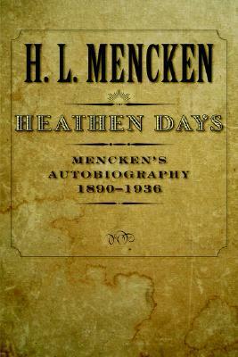 Heathen Days: Mencken's Autobiography: 1890-1936 by H.L. Mencken