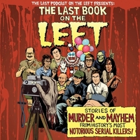 The Last Book on the Left: Stories of Murder and Mayhem from History's Most Notorious Serial Killers by Ben Kissel, Marcus Parks, Henry Zebrowski