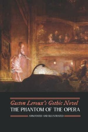 Gaston LeRoux's the Phantom of the Opera, Annotated and Illustrated by Gaston Leroux