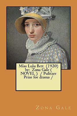 Miss Lulu Bett (1920) by: Zona Gale ( NOVEL ) / Pulitzer Prize for drama / by Zona Gale